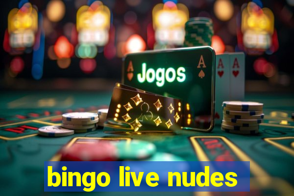 bingo live nudes