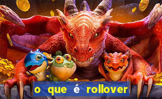 o que é rollover no jogo