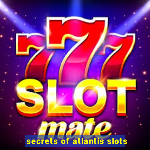 secrets of atlantis slots