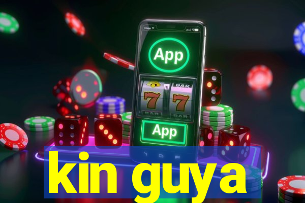 kin guya