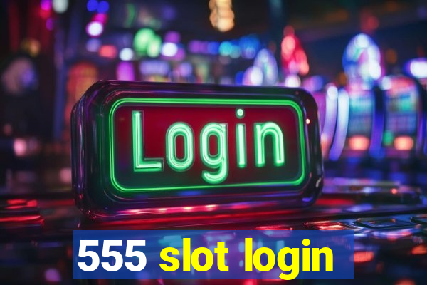 555 slot login