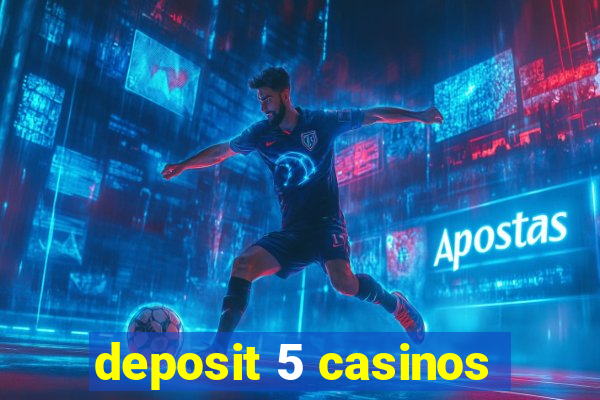 deposit 5 casinos