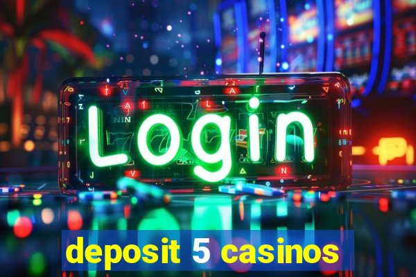 deposit 5 casinos