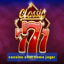 cassino shot como jogar