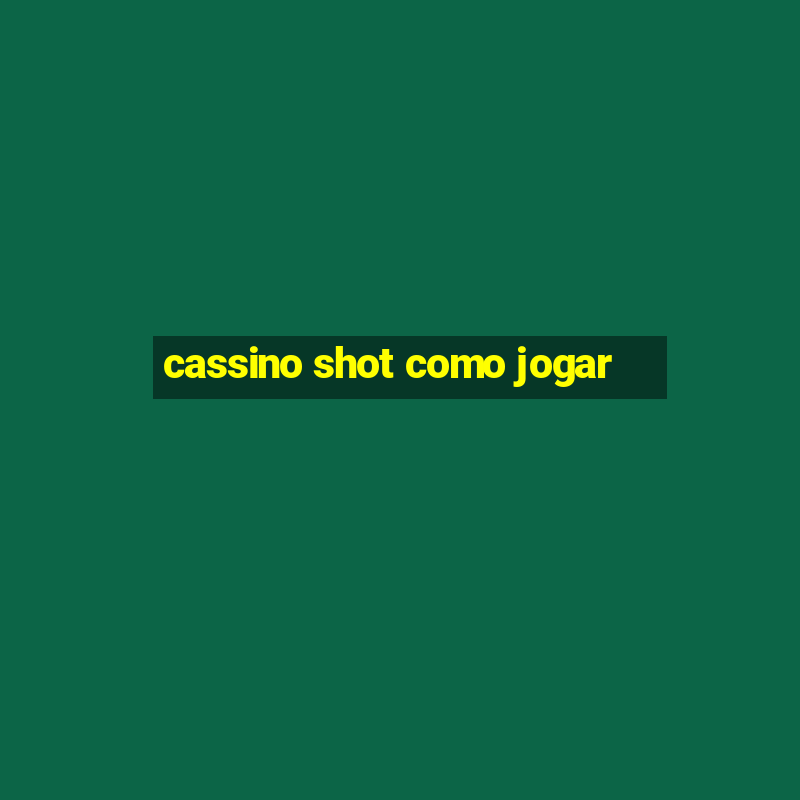 cassino shot como jogar