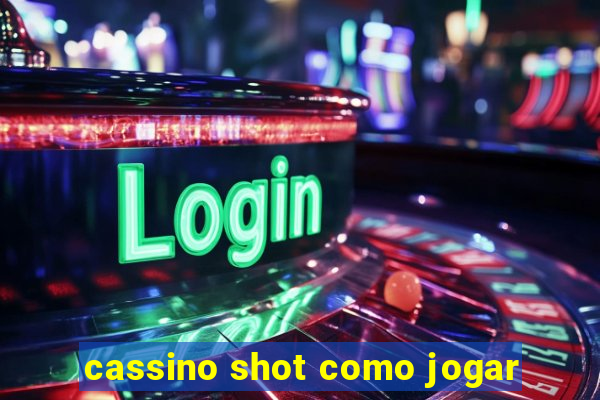 cassino shot como jogar