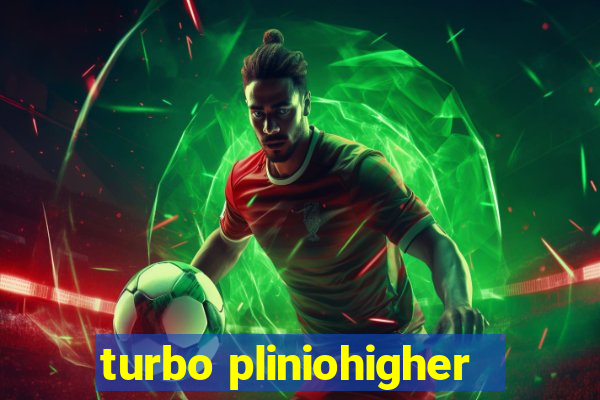 turbo pliniohigher