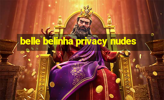 belle belinha privacy nudes