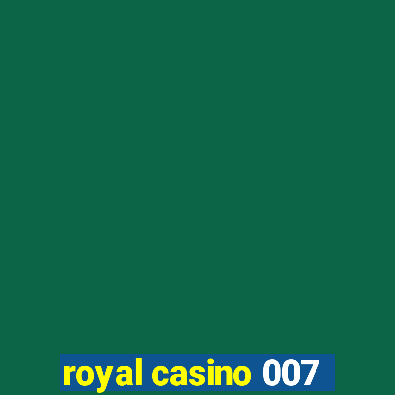 royal casino 007