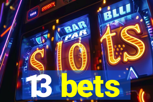 13 bets