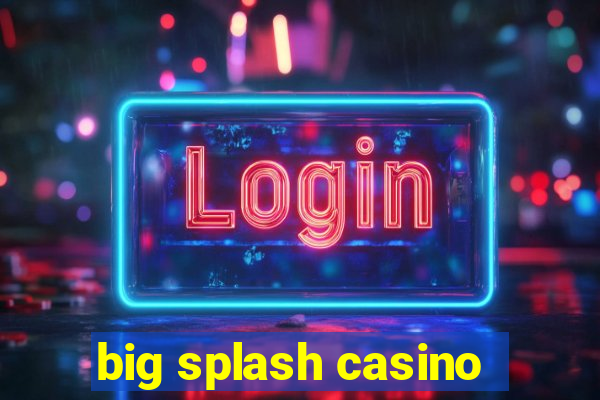 big splash casino