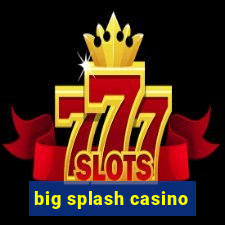 big splash casino