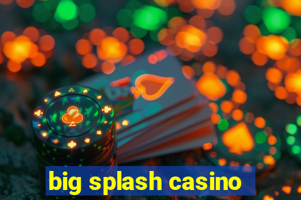 big splash casino