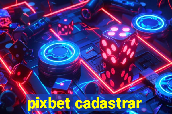 pixbet cadastrar