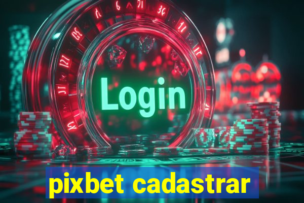 pixbet cadastrar