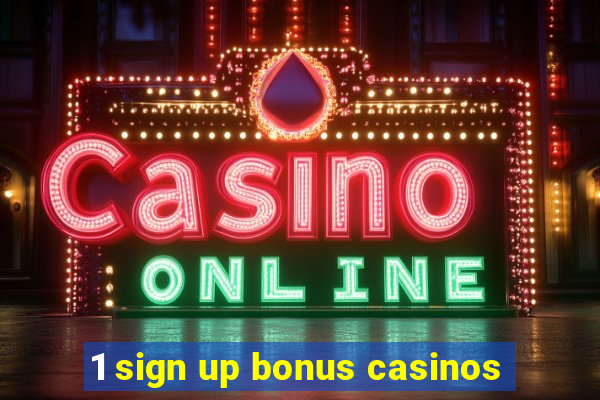 1 sign up bonus casinos