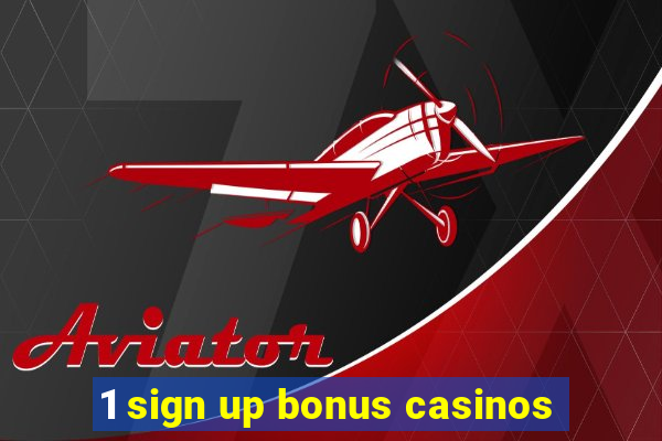 1 sign up bonus casinos