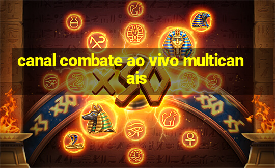 canal combate ao vivo multicanais