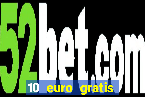 10 euro gratis casino echtgeld ohne einzahlung