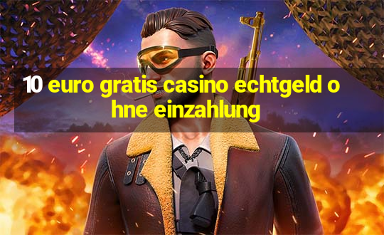 10 euro gratis casino echtgeld ohne einzahlung