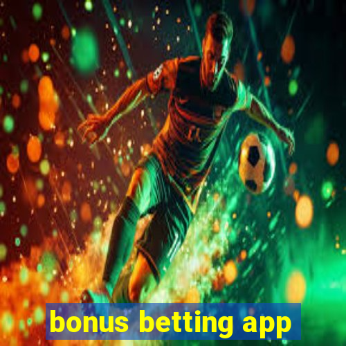 bonus betting app