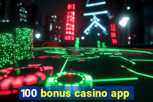 100 bonus casino app