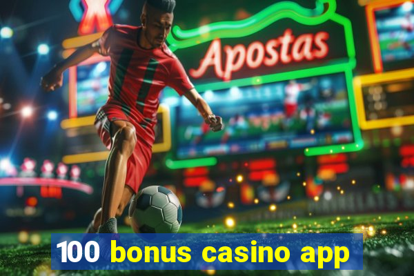 100 bonus casino app