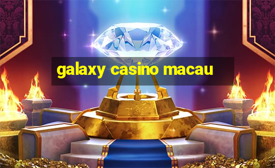 galaxy casino macau