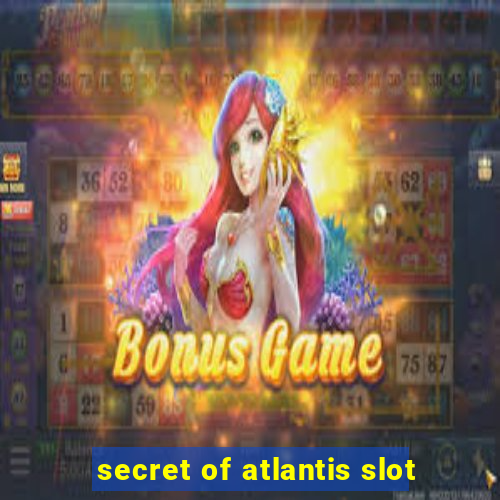 secret of atlantis slot