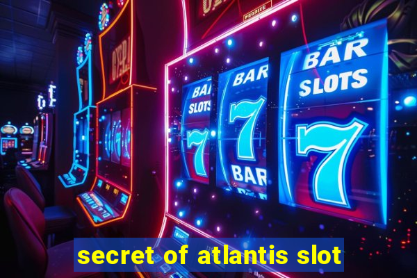 secret of atlantis slot