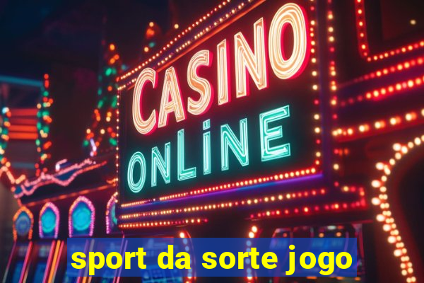 sport da sorte jogo