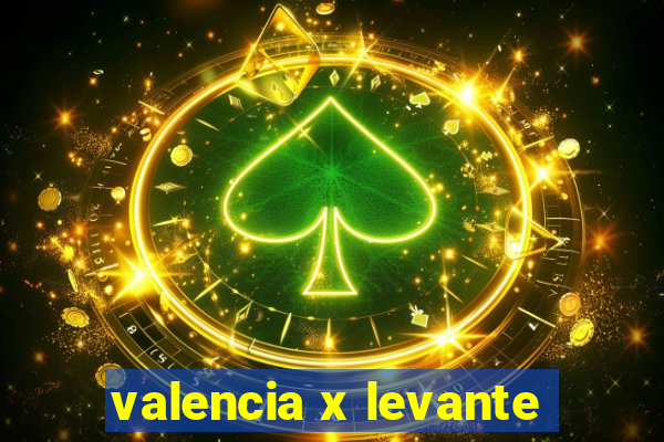 valencia x levante