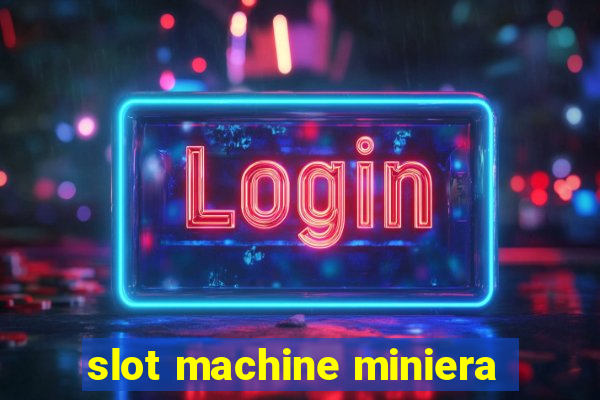 slot machine miniera