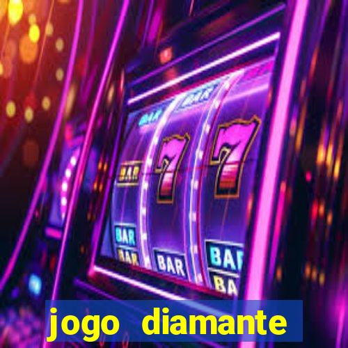 jogo diamante ganhar dinheiro