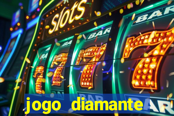 jogo diamante ganhar dinheiro