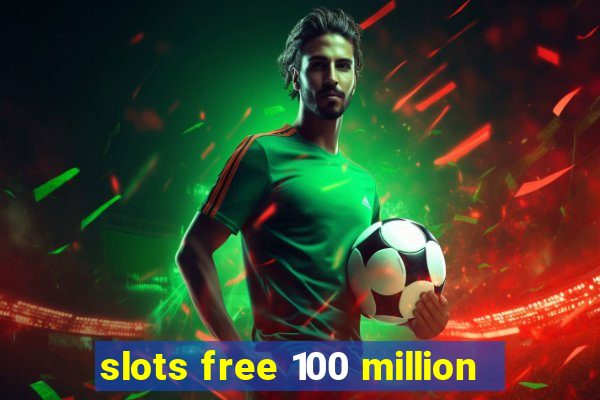 slots free 100 million