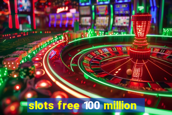 slots free 100 million