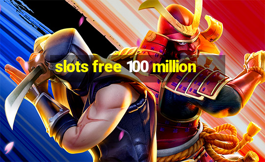 slots free 100 million