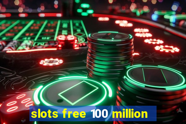 slots free 100 million