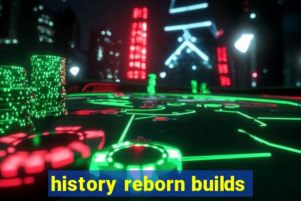 history reborn builds