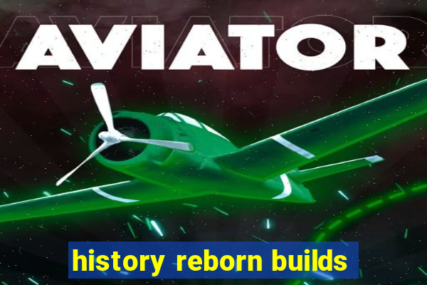 history reborn builds