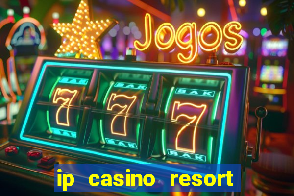 ip casino resort and spa biloxi mississippi