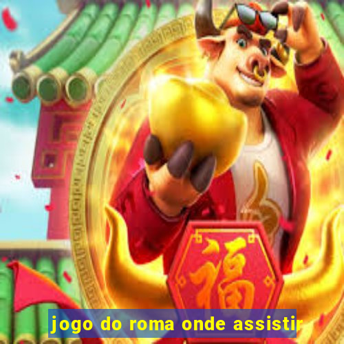 jogo do roma onde assistir