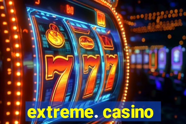 extreme. casino