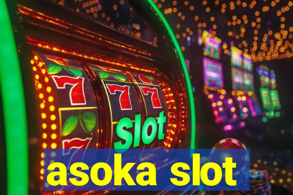 asoka slot