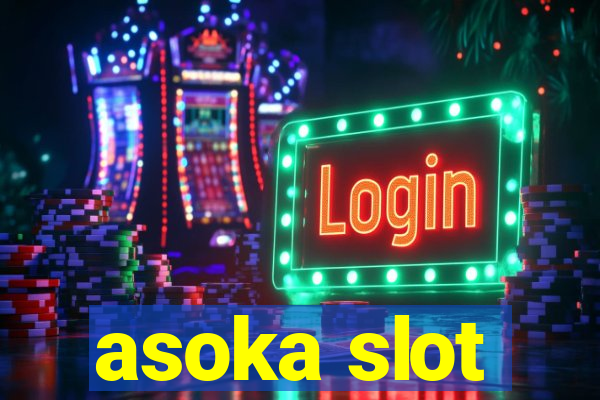 asoka slot