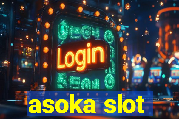 asoka slot