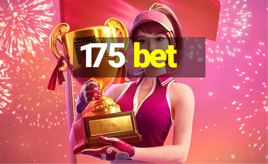 175 bet