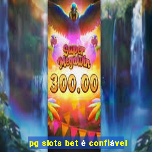 pg slots bet é confiável