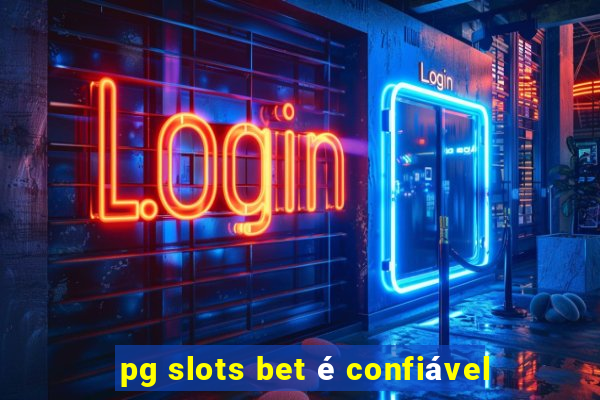 pg slots bet é confiável